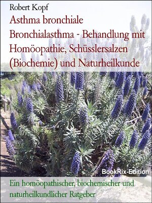 cover image of Asthma bronchiale  Bronchialasthma--Behandlung mit Homöopathie, Schüsslersalzen (Biochemie) und Naturheilkunde